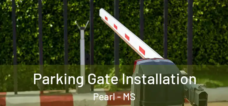 Parking Gate Installation Pearl - MS
